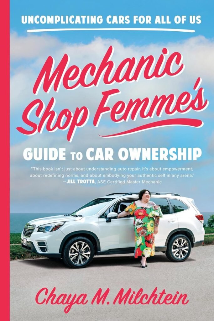 Mechanic Shop Femme’s Guide to Car Ownership: Uncomplicating Cars for All of Us     Paperback – April 9, 2024