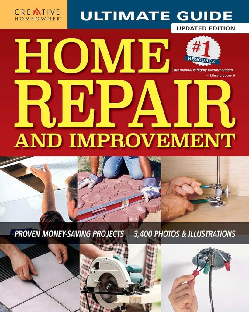 Ultimate Guide to Home Repair and Improvement, Updated Edition: Proven Money-Saving Projects; 3,400 Photos  Illustrations (Creative Homeowner) 600 Page Resource with 325 Step-by-Step DIY Projects     Hardcover – August 31, 2016