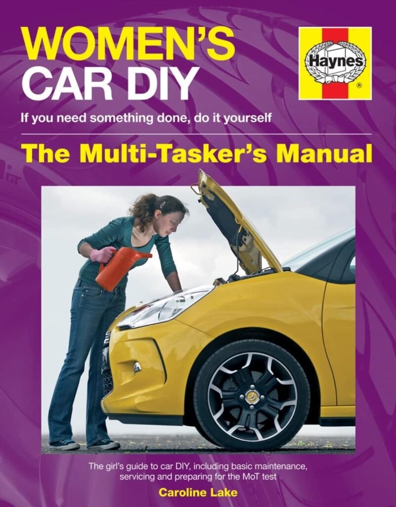 Womens Car DIY - If you need something done, do it yourself - The Multi-Taskers Manual: The girls guide to car DIY, including basic maintenance, ... preparing for the MoT test (Haynes Manuals)     Hardcover – October 1, 2014